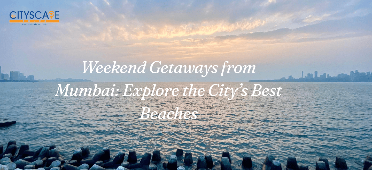 Weekend Getaways from Mumbai: Explore the City’s Best Beaches