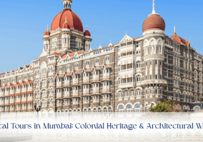 Historical Tours in Mumbai: Colonial Heritage & Architectural Wonders