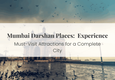 Mumbai Darshan: Top Places to Visit in Mumbai in One Day