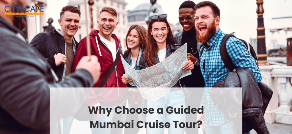 Why Choose a Guided Mumbai Cruise Tour