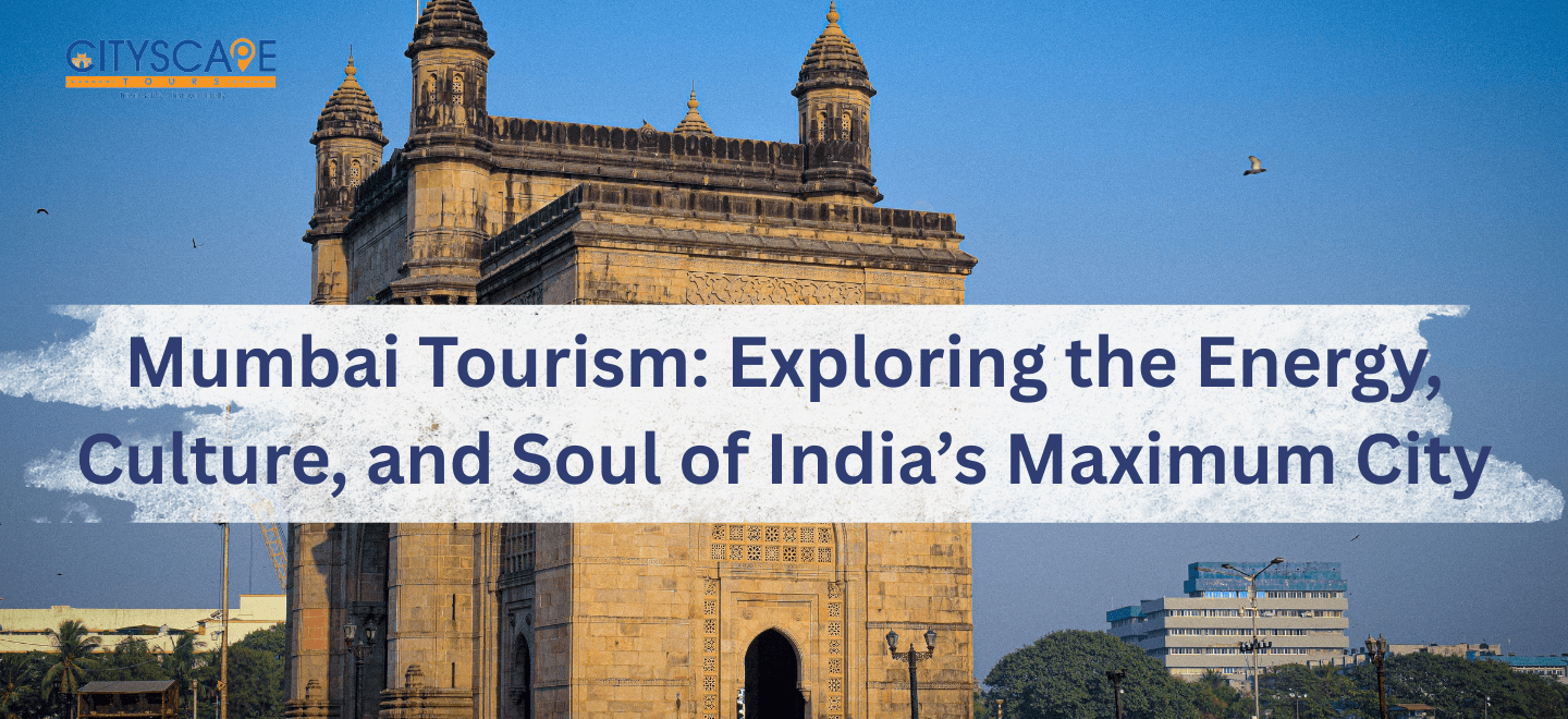 Mumbai Tourism Exploring the Energy, Culture, and Soul of India’s Maximum City