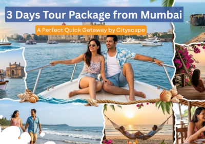 3 Days Tour Package from Mumbai – A Perfect Quick Getaway by Cityscape