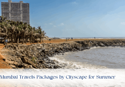 Mumbai Travels Packages by Cityscape for Summer