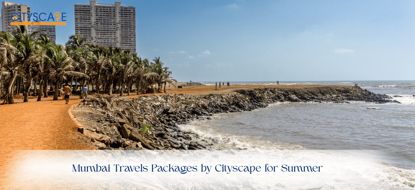 Mumbai Travels Packages by Cityscape for Summer